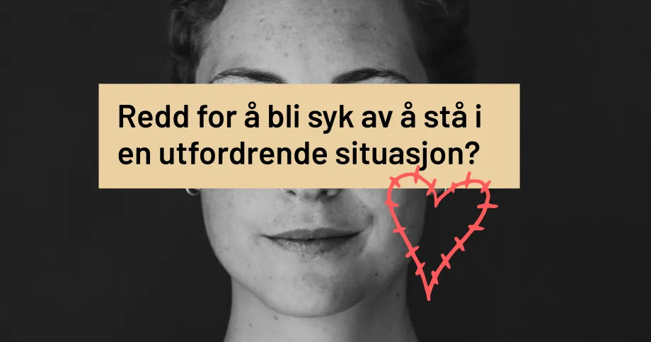 Promoteringstekst for p&aring;r&oslash;rendekurs: Teksten lyder: Redd for &aring; bli syk av &aring; st&aring; i en utfordrende situasjon?